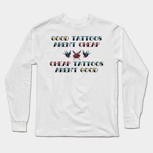 Good Tattoos Aren't Cheap Cheap Tattoos Aren't Good Long Sleeve T-Shirt